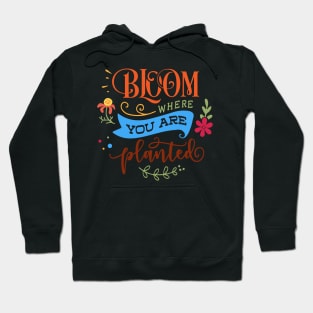 Bloom where you are planted Hoodie